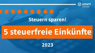 Steuern sparen 5 Arten steuerfreier Einkünfte 2023 [upl. by Atsocal637]