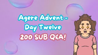 Agere Advent  Day Twelve  200 Subscriber QampA [upl. by Merissa257]