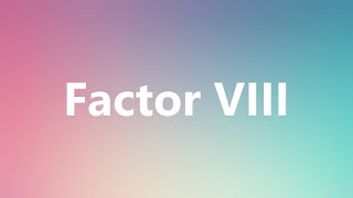 Factor VIII  Medical Definition and Pronunciation [upl. by Grethel]