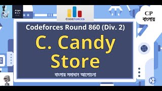 C Candy Store  Codeforces Round 860 Div 2  বাংলায় সমাধান আলোচনা [upl. by Aronoel]