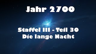 Jahr 2700 Teil 30  Die lange Nacht [upl. by Attenal]