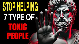 STOP HELPING THESE 7 TYPES OF PEOPLE  STOICISM PHILOSOPHY [upl. by Neerahs]