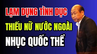 LẠM DỤNG TÌNH DỤC thiếu nữ nước ngoài NHỤC QUỐC THỂ thân bại danh liệt  Duy Ly Radio [upl. by Merell742]