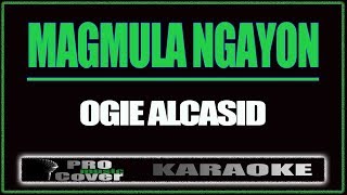 Magmula Ngayon  OGIE ALCASID KARAOKE [upl. by Sirroned]