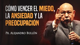 Pastor Bullón  Cómo vencer el miedo la ansiedad y la preocupación [upl. by Englis]