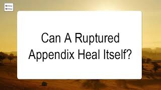 Can A Ruptured Appendix Heal Itself [upl. by Cletis]