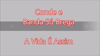 Conde e Banda Só Brega  A Vida É Assim [upl. by Cuthbertson]