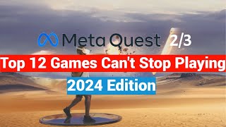 Top 12 Meta Quest 2  3 Games I Cant Stop Playing  2024 Edition [upl. by Aridan40]