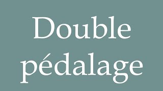 How to Pronounce Double pédalage Double pedaling Correctly in French [upl. by Aicat]