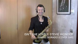 Isnt she lovely Stevie Wonder Ismael Dorado Cover sax [upl. by Midian111]