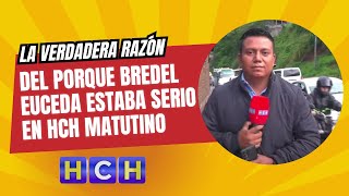 La verdadera razón del porque BredelEuceda estaba serio en HCH Matutino [upl. by Nigrom667]