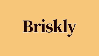 Briskly Meaning and Pronunciation [upl. by Rehptsirhc363]