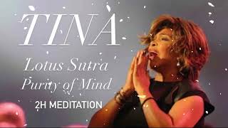 Tina Turner Lotus Sutra Purity of Mind 2H Meditation [upl. by Eatnoed]