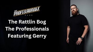 The Rattlin Bog  The Professionals featuring Gerry [upl. by Wixted153]