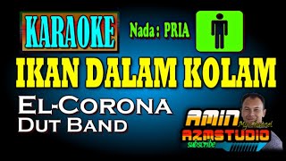 IKAN DALAM KOLAM El Corona KARAOKE Nada PRIA [upl. by Slein]