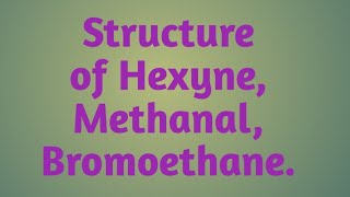 Structure of Hexyne Methanal Bromoethane Class 10 SCIENCE CH4 Carbon and its compounds [upl. by Candide]