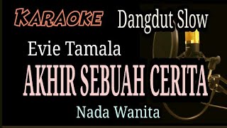 AKHIR SEBUAH CERITA  Evie Tamala  Karaoke Nada Wanita [upl. by Saw]