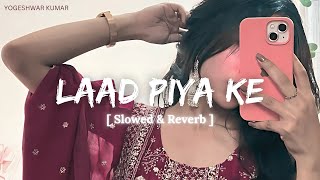 Laad Piya Ke  Slowed amp Reverb  Sapna Choudhary  Haryanvi Song Slowed amp Reverb [upl. by Yaron742]