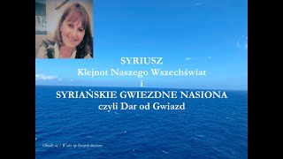 SYRIUSZ Klejnot Naszego Wszechświat i SYRIAŃSKIE GWIEZDNE NASIONA czyli Dar od Gwiazd [upl. by Okubo288]