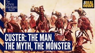 The Chris Hedges Report The monstrous myth of Custer [upl. by Bred101]