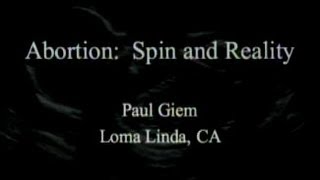 Abortion  Spin and Reality 5112013 by Paul Giem [upl. by Carrol736]