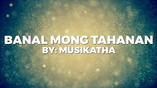 Banal Mong Tahanan Lyrics  Musikatha [upl. by Acillegna]