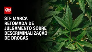 STF marca retomada de julgamento sobre descriminalização de drogas  AGORA CNN [upl. by Irok]