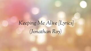 Jonathan Roy Keeping me alive Lyrics keeping me alive [upl. by Jumbala9]