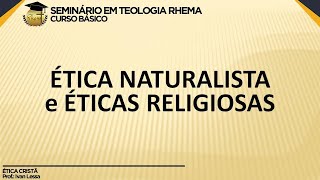 Ética Cristã  Aula 2  Ética Naturalista e Éticas Religiosas [upl. by Treblig]