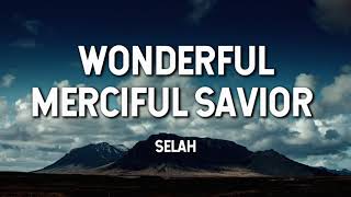 Wonderful Merciful Savior Selah Lyric Video [upl. by Berner211]