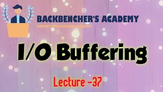 IO Buffering operating system  Lecture 37 [upl. by Eniaral780]