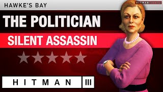 HITMAN 3 Hawkes Bay  quotThe Politicianquot 2024 Silent Assassin Rating  Elusive Target [upl. by Tobe345]