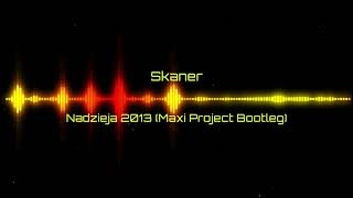 Skaner  Nadzieja 2013 Maxi Project Bootleg [upl. by Atikir]