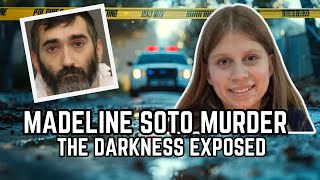 Madeline Soto Murder  The Darkness Exposed [upl. by Ribble]