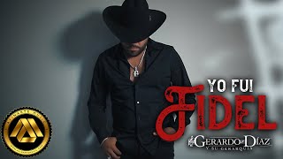 Gerardo Diaz y Su Gerarquia  Yo Fui Fidel Video Oficial [upl. by Ericha965]