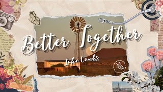 Luke Combs  Better Together Lyrics [upl. by Dieter206]