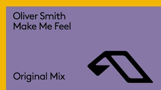 Oliver Smith  Make Me Feel [upl. by Nawrocki]