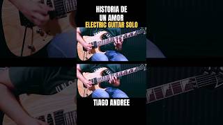 Historia de un amor  Electric Guitar Solo by Tiago Andree tiagoandree guitar guitarsolo bolero [upl. by Meagher]