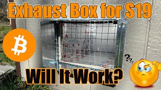 Custom Exhaust Box for S19J Pro in my Crypto Mining Shed  Will It Work [upl. by Aicert]