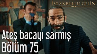 İstanbullu Gelin 75 Bölüm  Ateş Bacayı Sarmış [upl. by Ettessil]