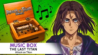 Attack on Titan Final Season OP 「The Last Titan」 Linked Horizon Music Box [upl. by Edijabab]