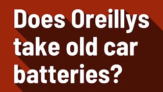 Does Oreillys take old car batteries [upl. by Atiekal776]