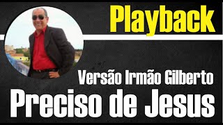 PRECISO DE JESUS ELIEZER CÂNDIDO  VERSÃO IRMÃO GILBERTO PLAYBACK GOSPEL [upl. by Racklin]