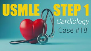 USMLE Step 1 cases  Cardiology Case 18 [upl. by Aggappora]