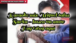 karaoke mix Sarita  busco un amor  hoy estoy aqui MIGUEL SALAS  PISTAS Y KARAOKES AL ðŸ“±922962181 [upl. by Tan]