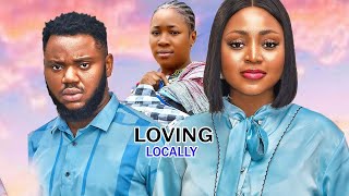 2024 NEW MOVIE LOVING LOCALLY FULL MOVIE CHIZOBA NWOKOYE LATEST NIGERIAN NOLLYWOOD MOVIE [upl. by Liss]