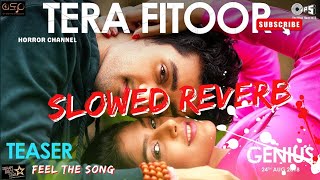 TERA FITOOR JAB SE CHADH GAYA RE  Slowed Reverb Genius Movie song [upl. by Deron924]