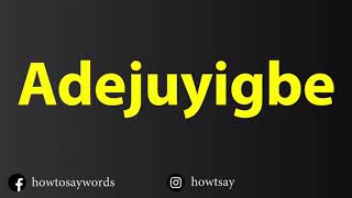 How To Pronounce Adejuyigbe [upl. by Ilera]