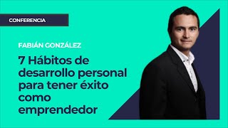 7 Hábitos de desarrollo personal para tener éxito como emprendedor⎮Fabián González [upl. by Trevah]