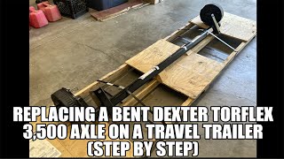 Replacing a Bent Dexter 3500 Axle on a Travel Trailer Step by Step [upl. by Seigler654]